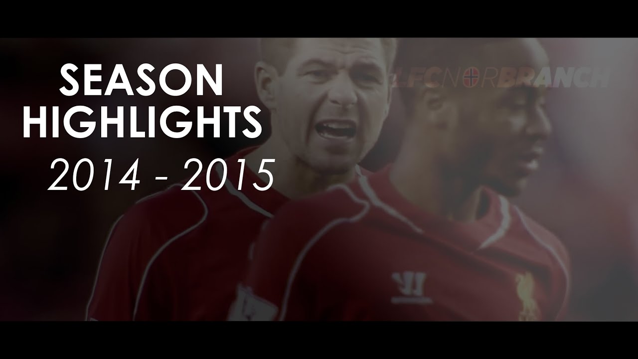 Liverpool FC - Season Highlights - 2014/2015