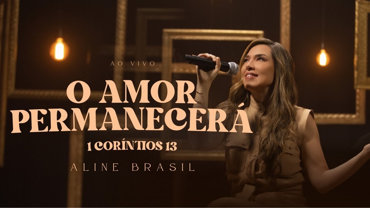 Aline Brasil - O Amor Permanecerá (1 Coríntios 13) [Ao Vivo]