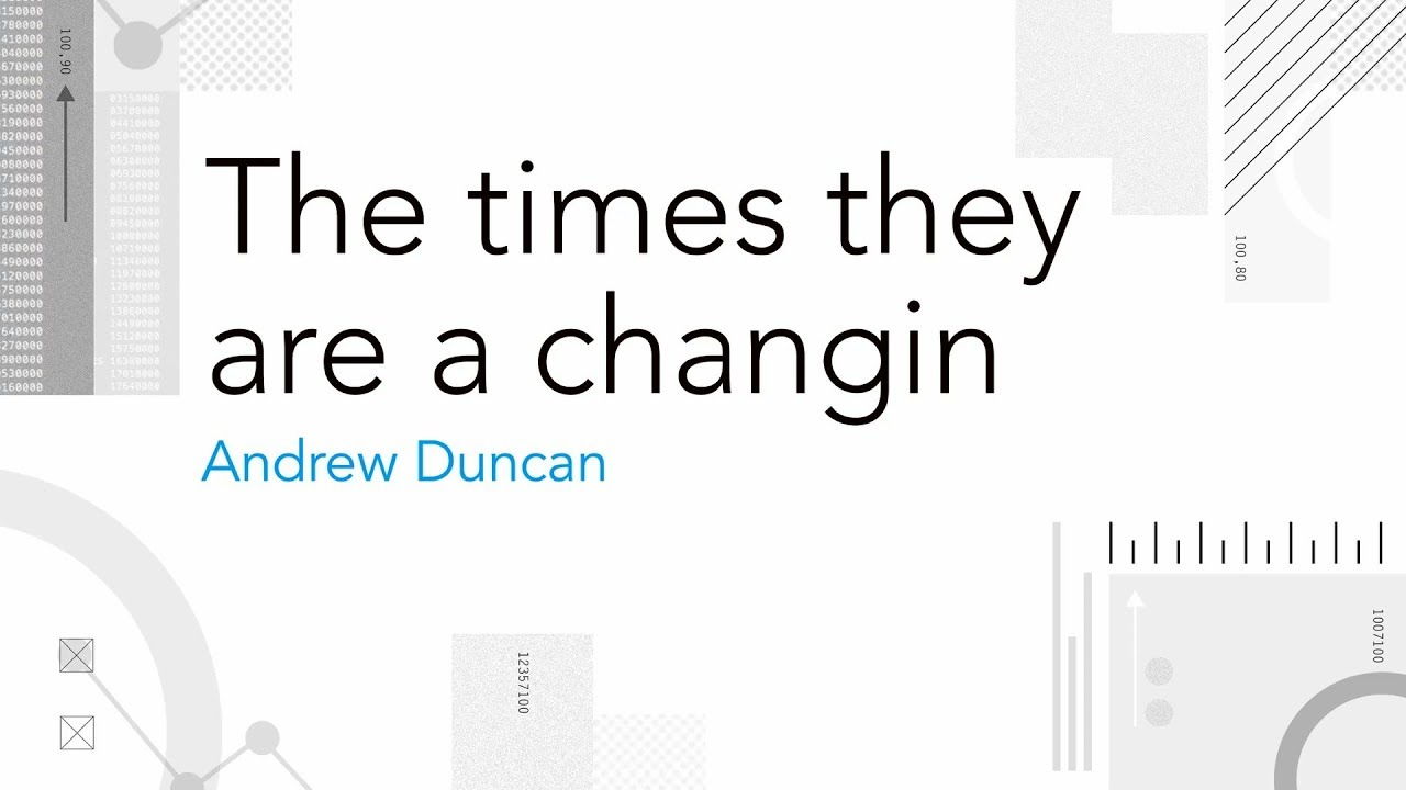 The times they are a changin'