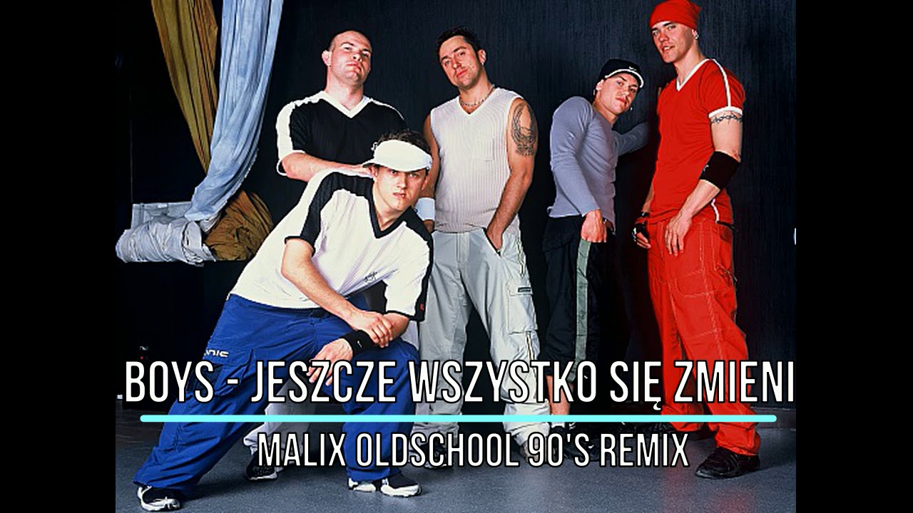 BOYS - Jeszcze Wszystko Się Zmieni (MALIX Oldschool 90's Remix)