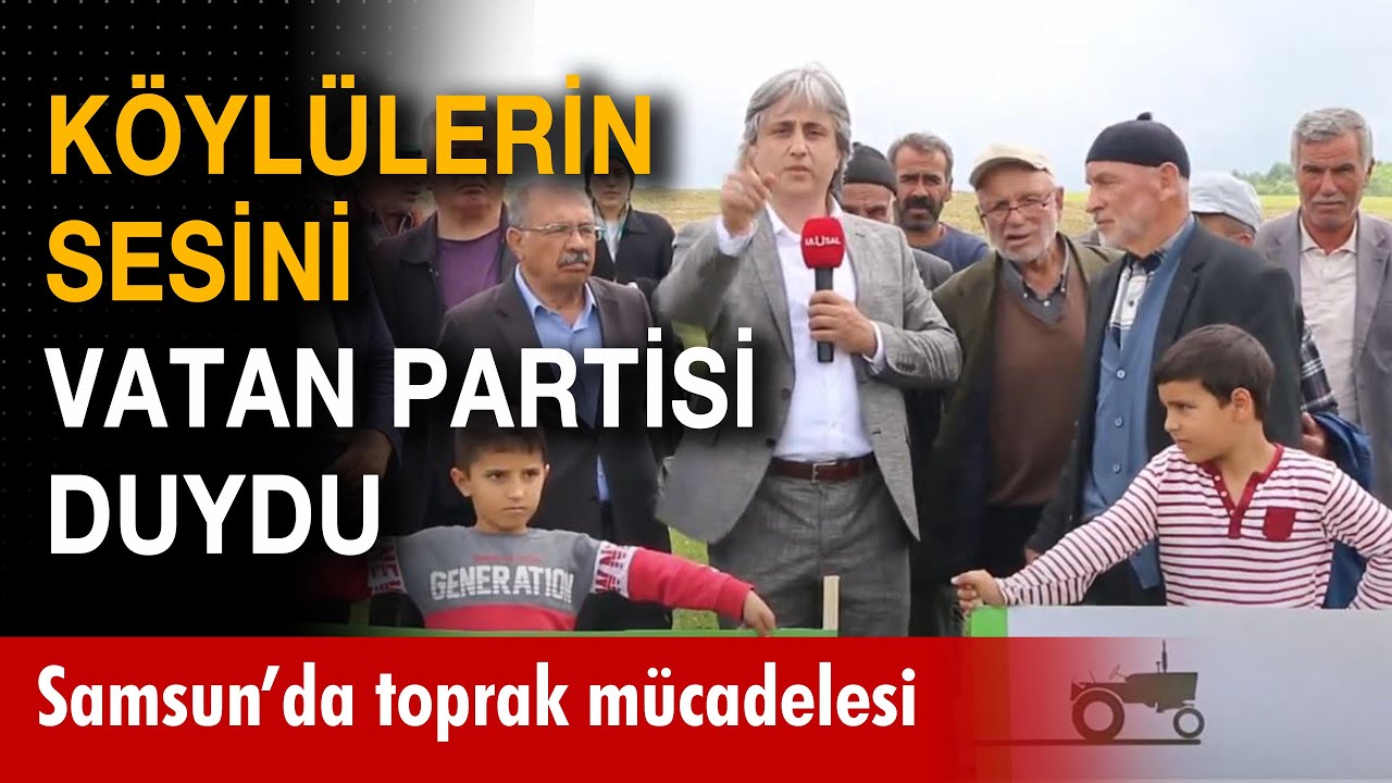 Samsun'da toprak m&uuml;cadelesi | K&ouml;yl&uuml;lerin sesini Vatan Partisi duydu