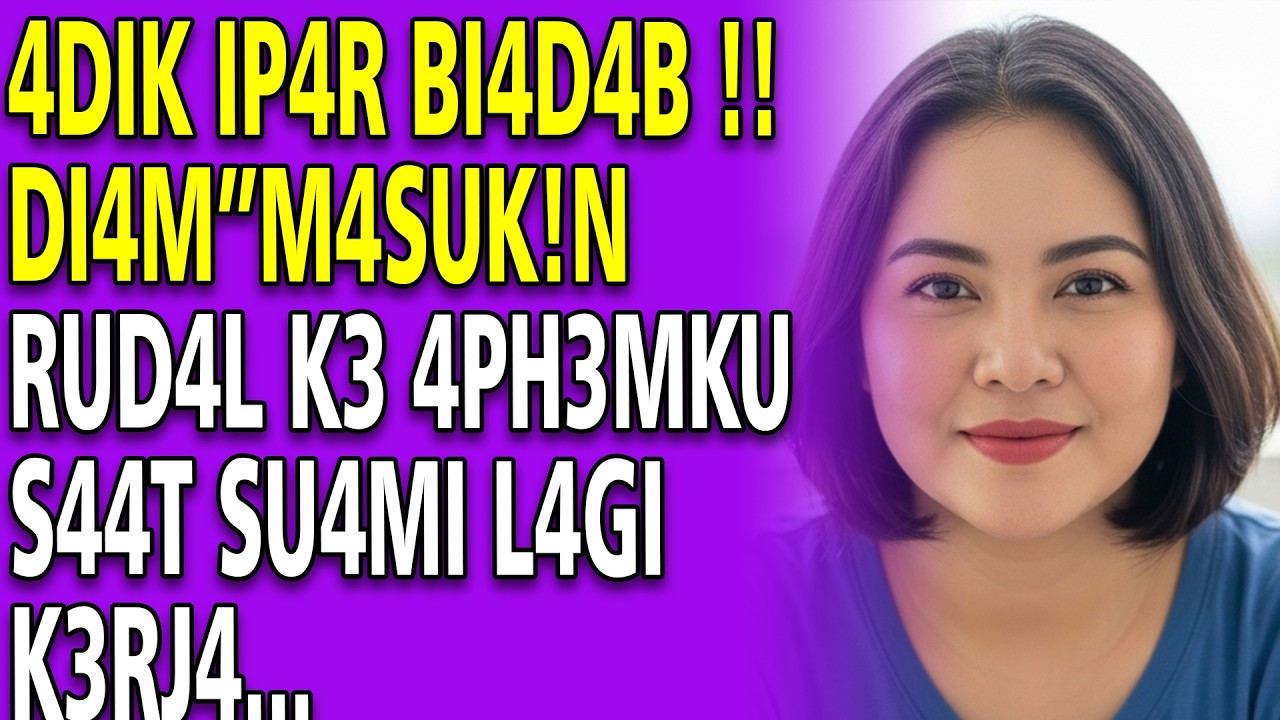 KISAH NYATA -  AKU BERMAIN API DENGAN ADIK IPAR HINGGA GARIS DUA