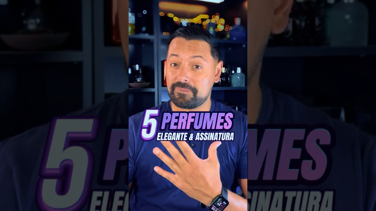 5 PERFUMES - ELEGANTE & ASSINATURA! 🤩🔥