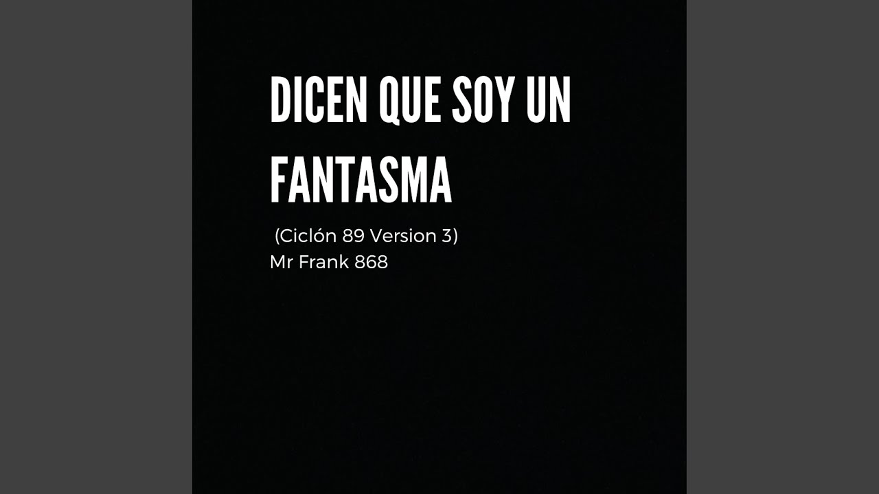 Dicen Que Soy Un Fantasma (Ciclón 89 Versión 3)