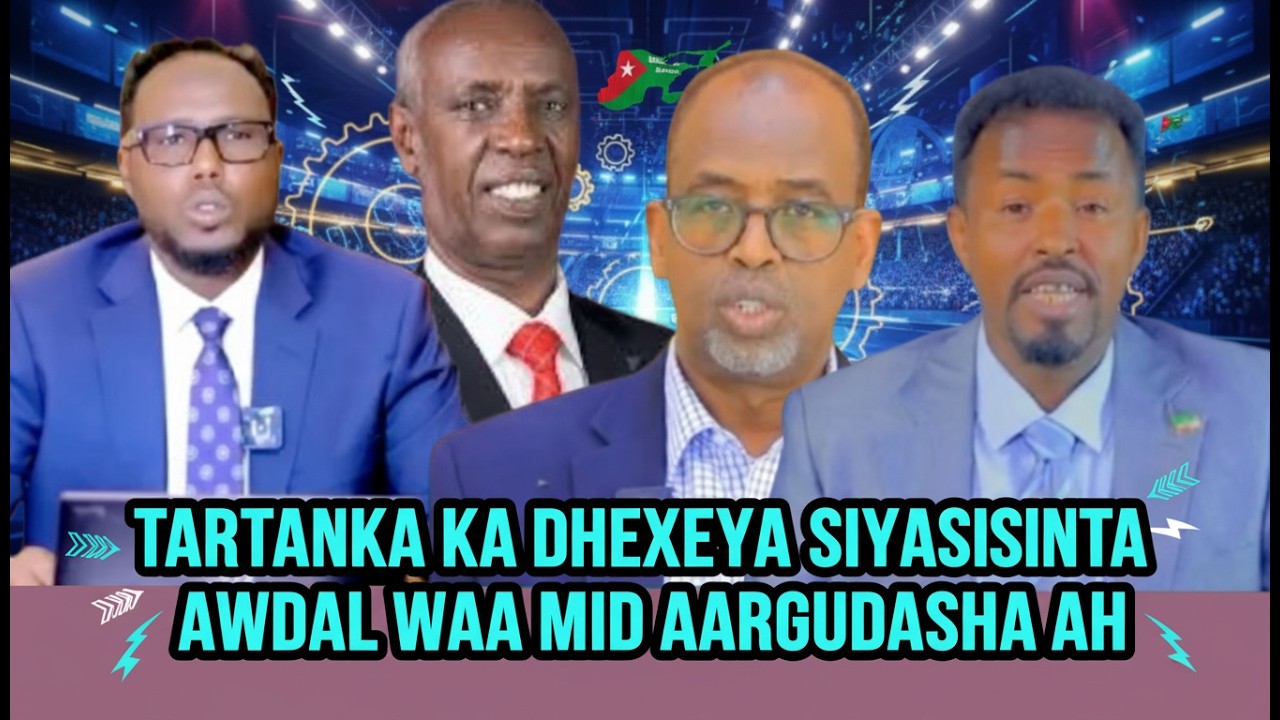 TARTANKA KA DHEXEEYA SIYAASIINTA AWDAL WAA MID KU SALEYSAN CABURIN IYO KALA AARGOOSI + SIYAASAD XUMO