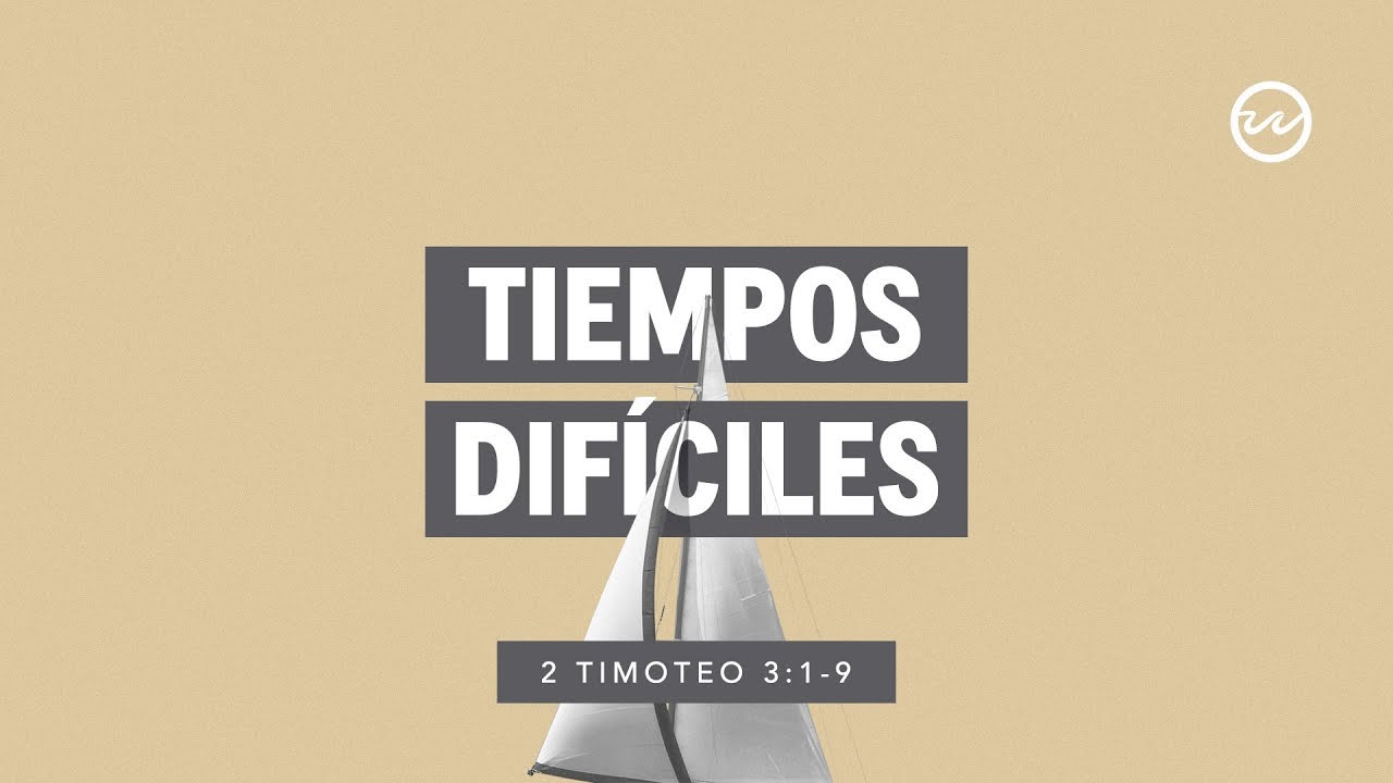 2 Timoteo 3:1-9 — Tiempos difíciles.