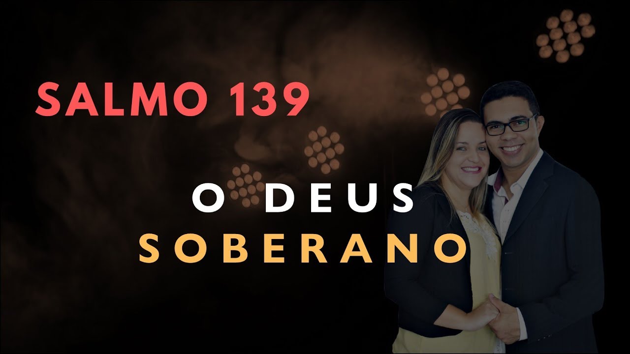 Salmo 139 Estudo: O DEUS SOBERANO (Bíblia Explicada)
