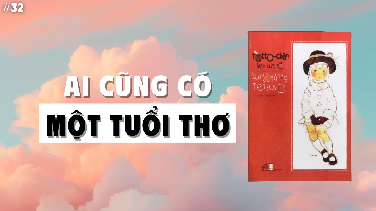 Totto-Chan: Cuốn Sách Khiến Người Lớn Muốn Được Làm Trẻ Con Lại Một Lần