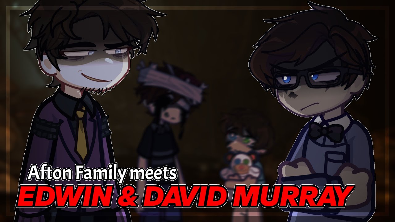 Afton Family (+???) meets EDWIN & DAVID MURRAY || FNAF Secret of The Mimic  // FNAF SB RUIN ||GL2
