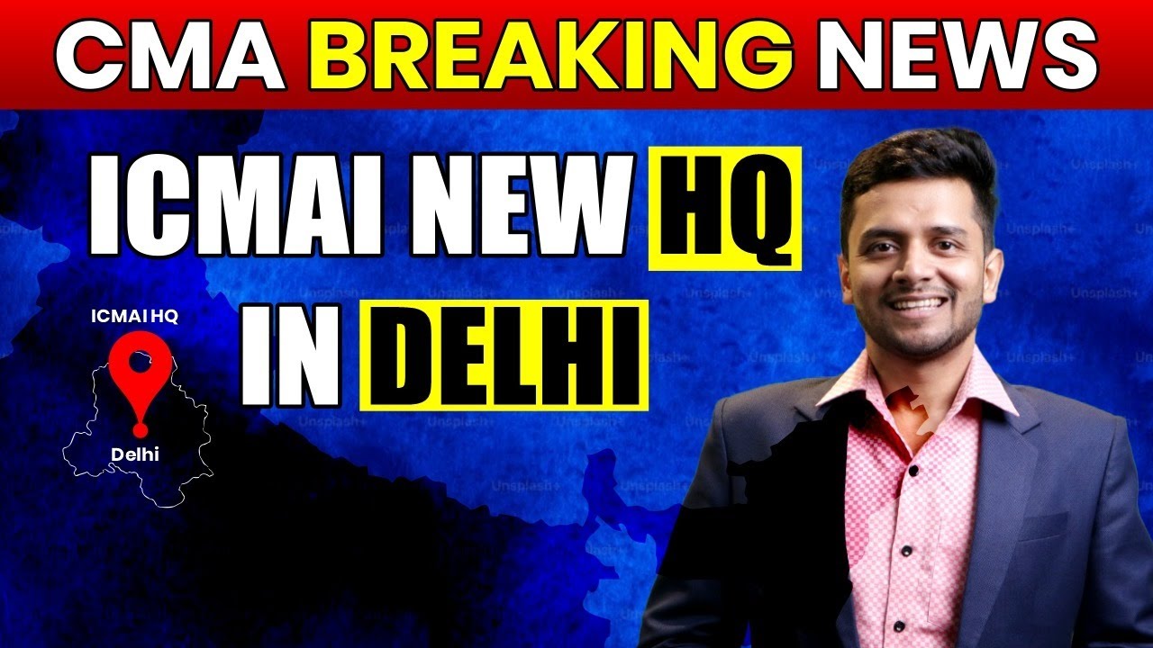 CMA Breaking News | ICMAI Headquarters Relocating to Delhi | CMA Update on Institute