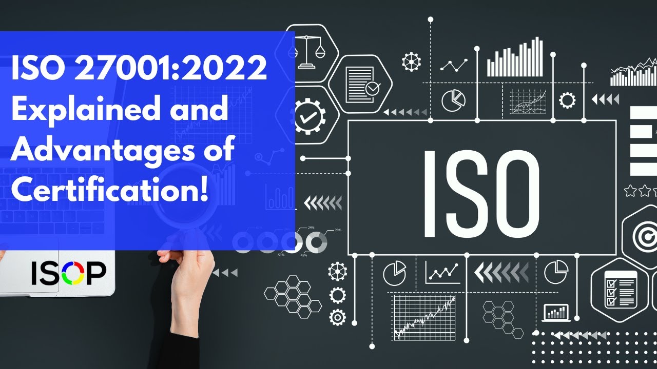 ISO 27001:2022 Explained and Advantages of Certification!