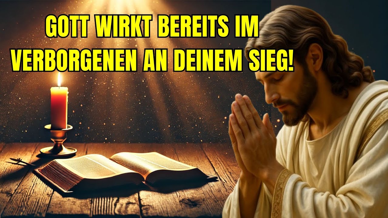GOTT WIRKT BEREITS IM VERBORGENEN AN DEINEM SIEG!
