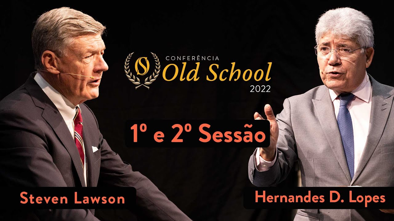 Conferência Old School 2022 - Abertura - Hernandes Dias Lopes/Steve Lawson