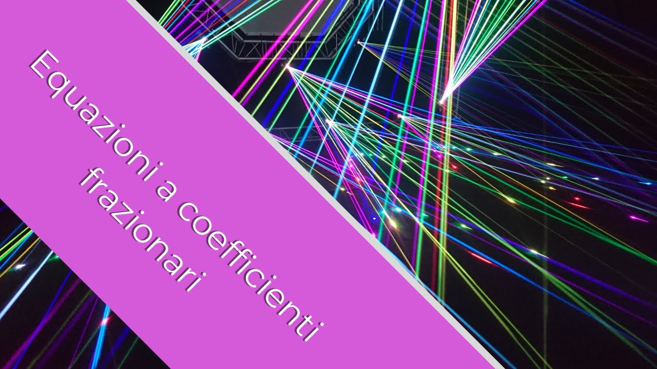 Equazioni parte II: Equazioni a coefficienti frazionari