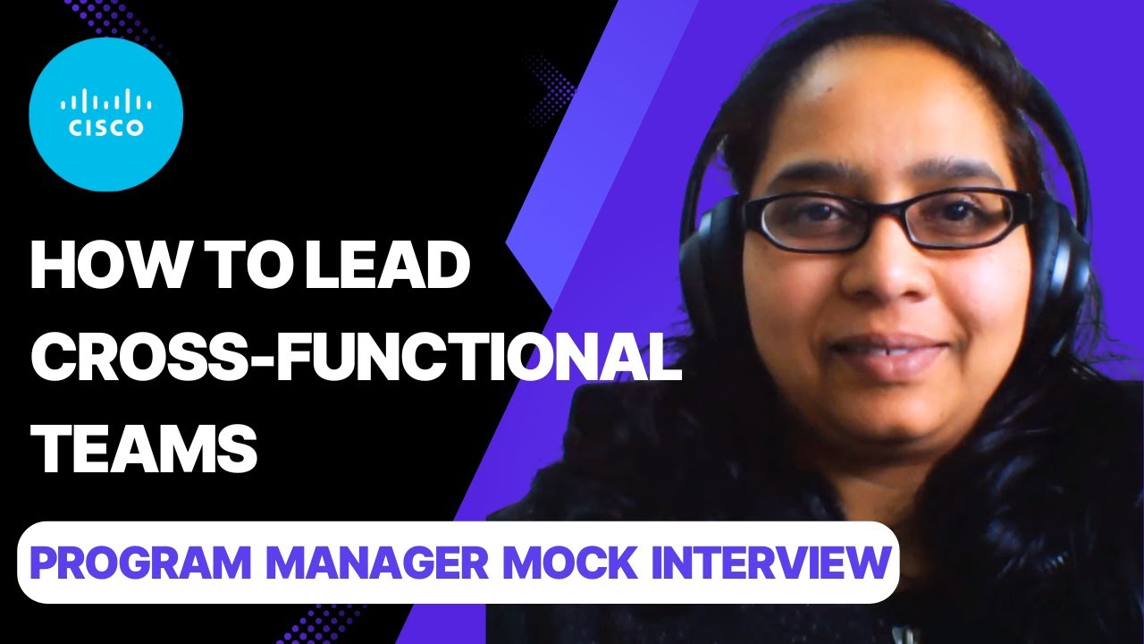 How to Lead Cross-Functional Teams: Mock Interview with Cisco Program Manager