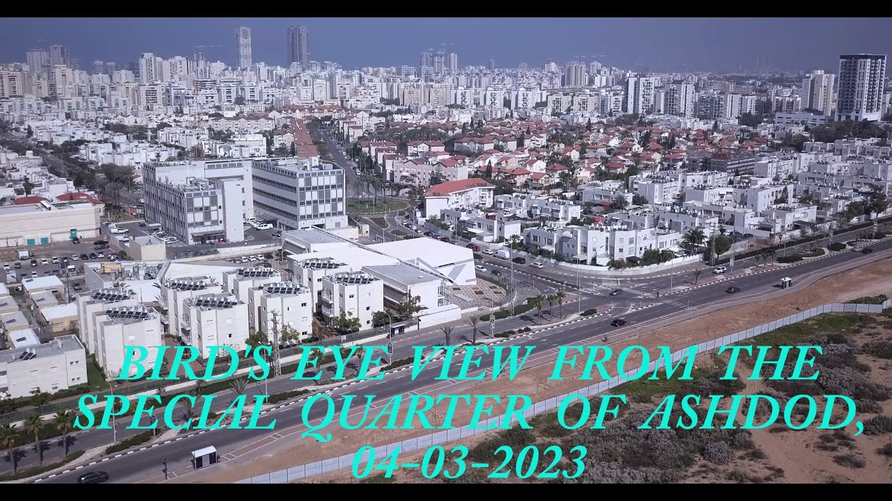 BIRD'S EYE VIEW FROM THE SPECIAL QUARTER OF ASHDOD, 4K, 04-03- 2023