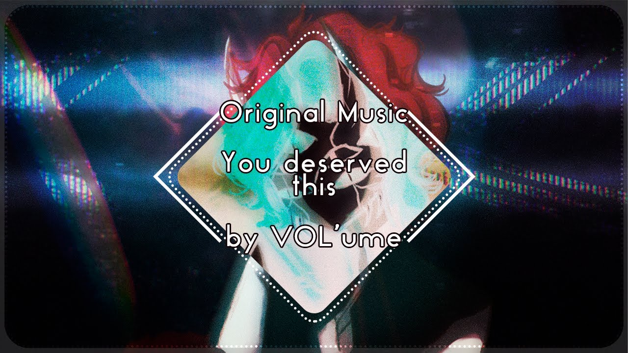 【VOL'ume】You deserved this【ORIGINAL Music】