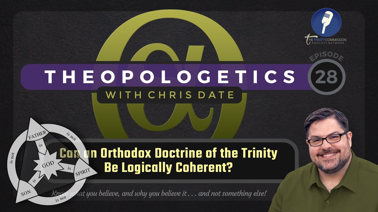 Theopologetics 028: Can an Orthodox Doctrine of the Trinity Be Logically Coherent?