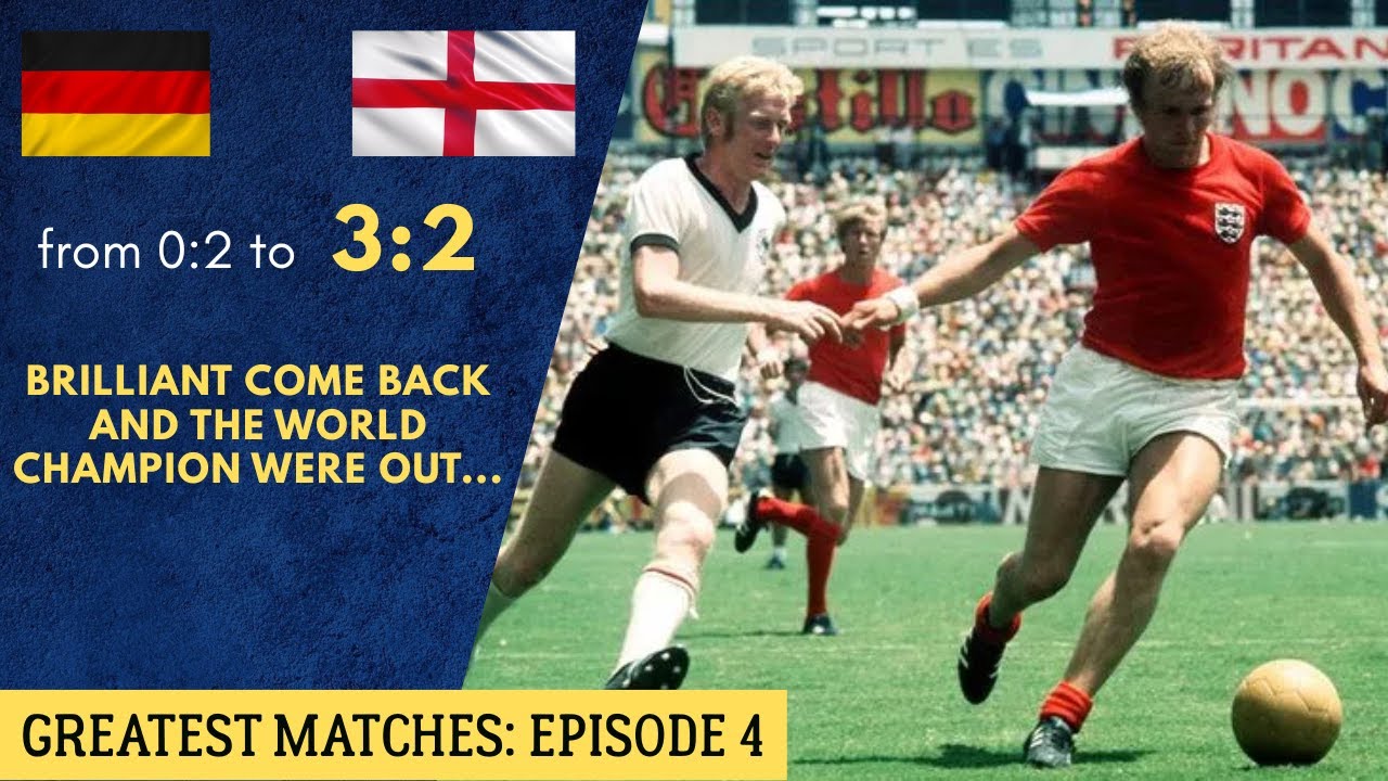 Greatest matches Ep 4: World Cup 1970 West Germany - England 3:2