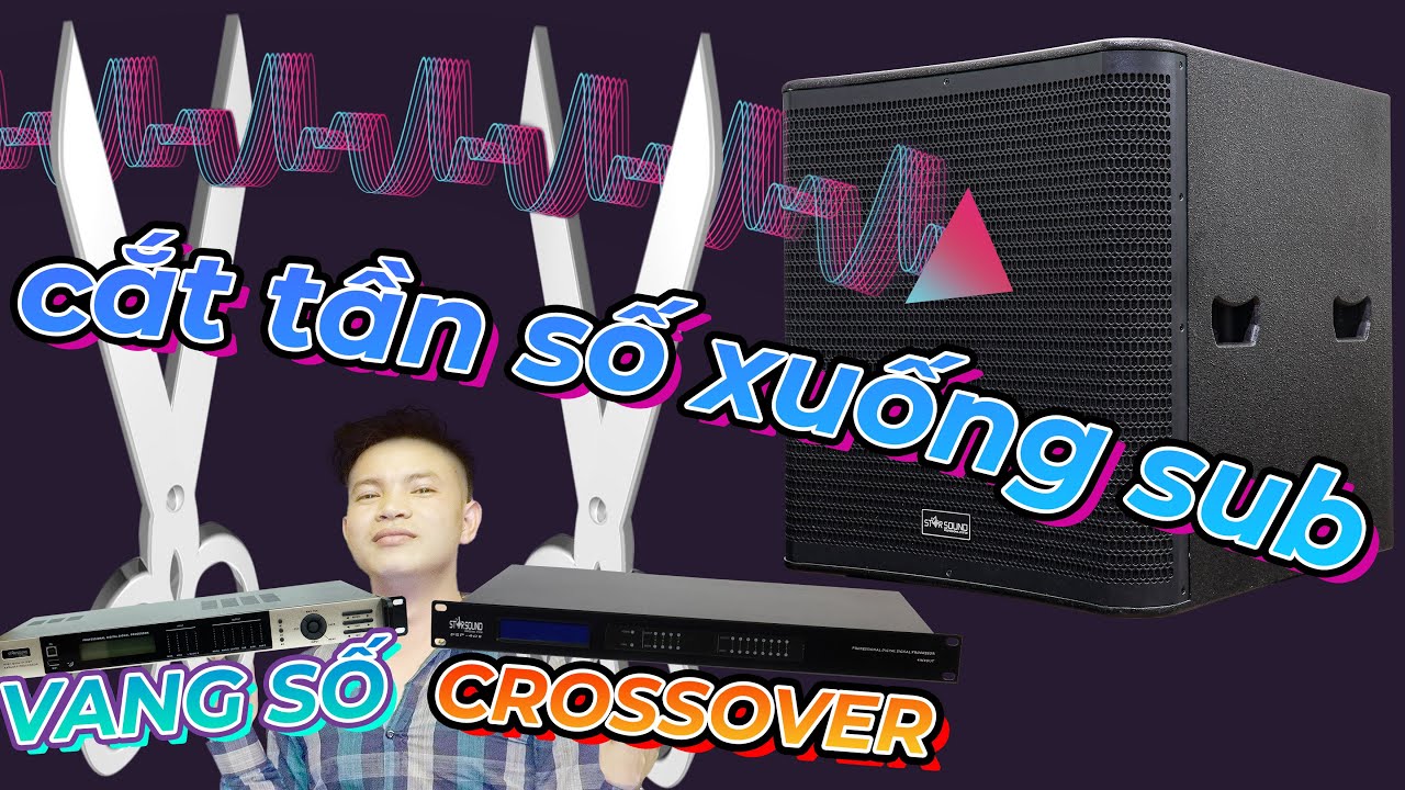CÁCH CẮT TẦN SỐ LOA SUB TRÊN VANG SỐ HOẶC CROSSOVER CHO CÁC BÁC MỚI CHƠI, CHƠI DÀN KARAOKE GIA ĐÌNH