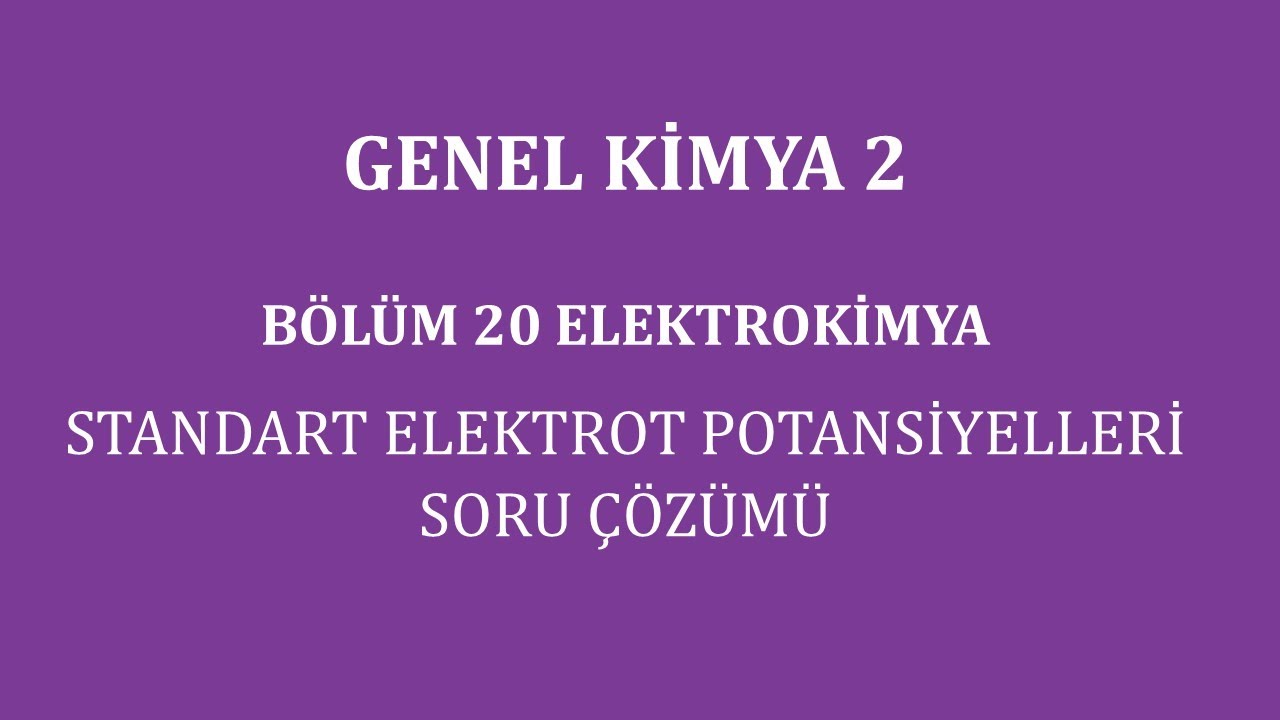Genel Kimya 2-Bölüm 20/Elektrokimya/Standart Elektrot Potansiyelleri Soru Çözümü