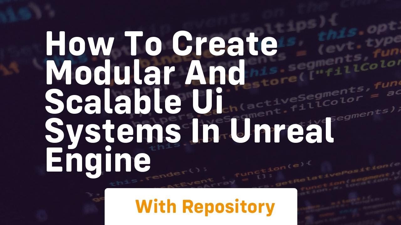 how to create modular and scalable ui systems in unreal engine