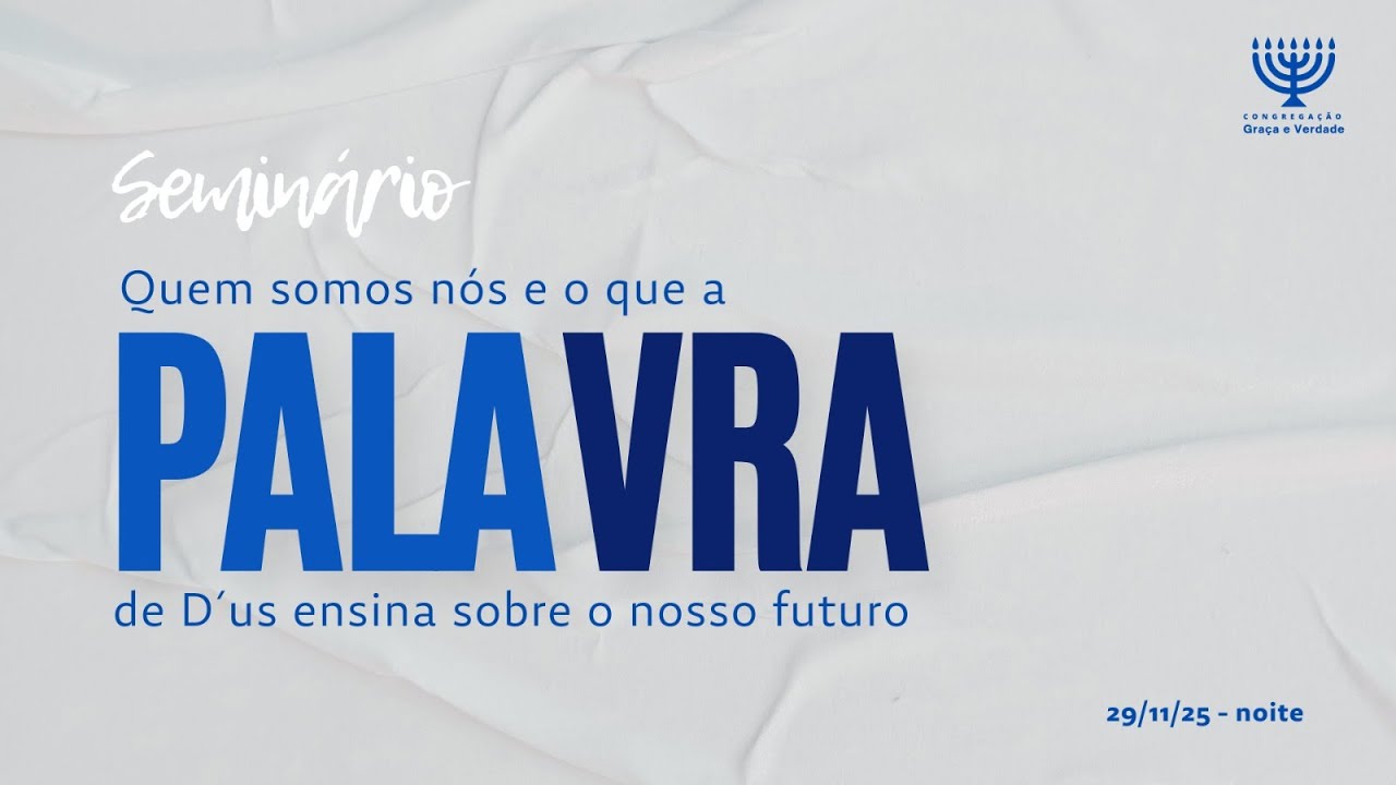 SEMINÁRIO Quem somos nós e o que a PALAVRA de D'us ensina sobre o nosso futuro (29/11/2025)