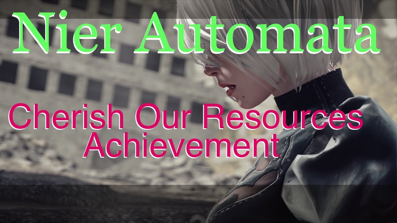 Nier Automata | Cherish Our Resources | Quick Achievement