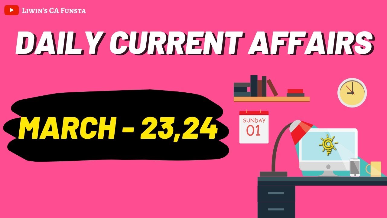 Daily Current Affairs | March - 23,24 | CA FUNSTA | Mr.Liwin