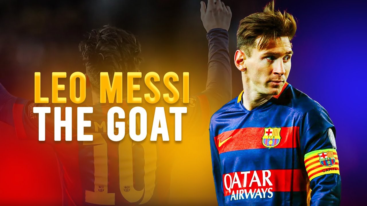 Lionel Messi - The Greatest of All Time
