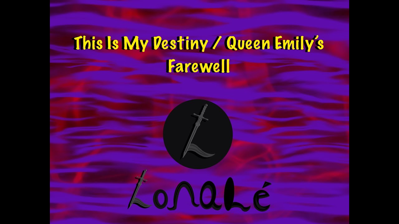 This Is My Destiny / Queen Emily's Farewell - Official Lonalé Music
