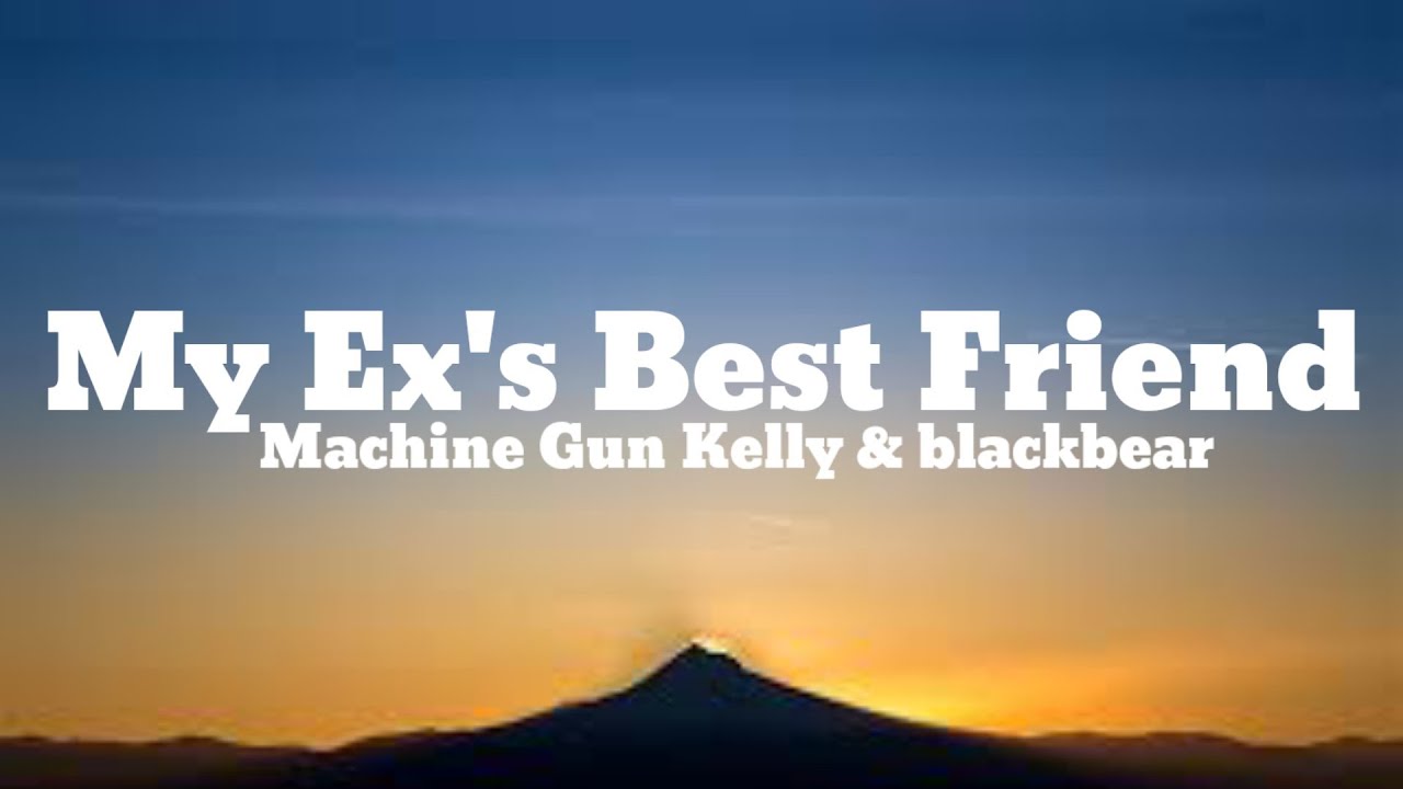 Machine Gun Kelly - Ex's Best Friend (Lyrics) ft. Blackbear