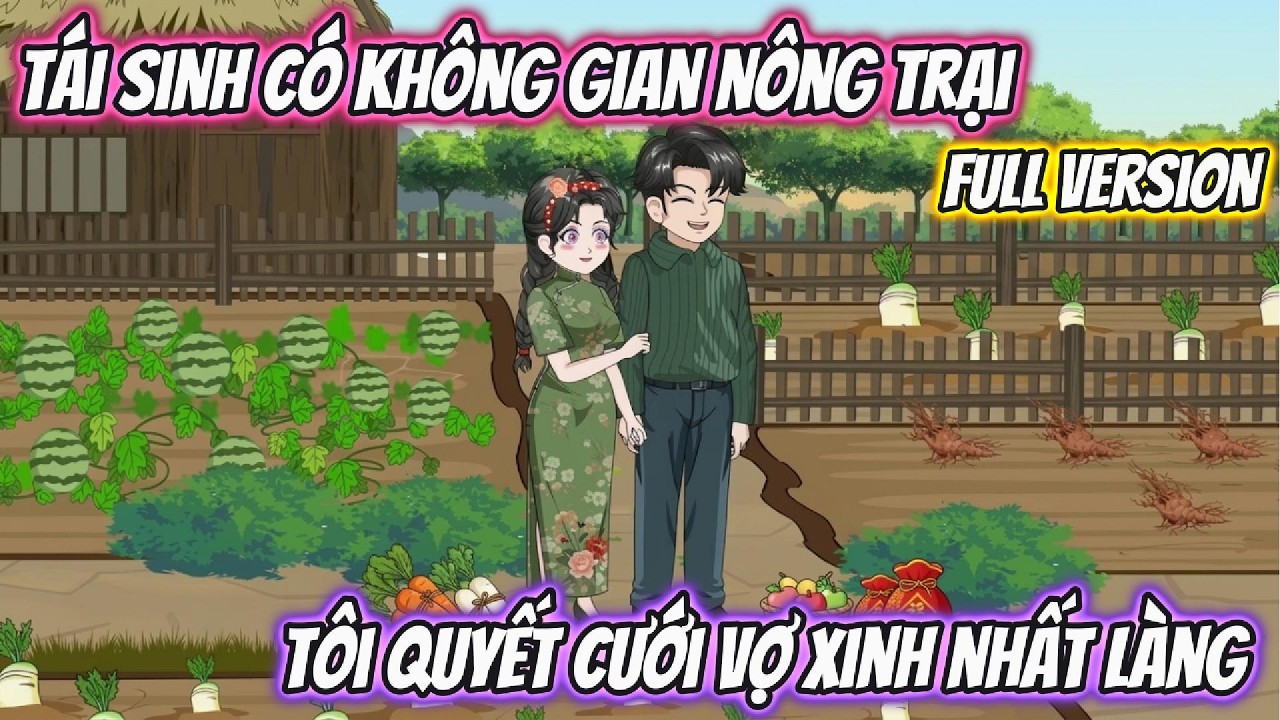 Tái Sinh Có Không Gian Nông Trại, Tôi Quyết Cưới Vợ Xinh Nhất Làng. | Tiểu Hà Review