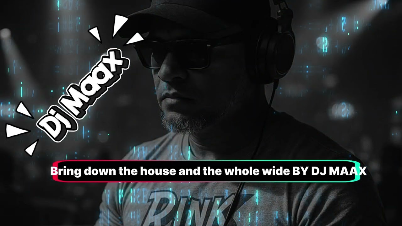 Bring down the house and the whole wide By Dj Maax