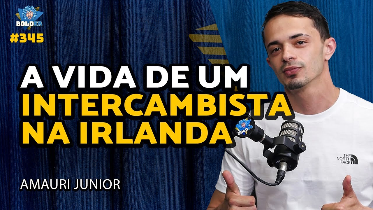 COMO É A VIDA NA IRLANDA? - Amauri Junior | Bolder Podcast 345