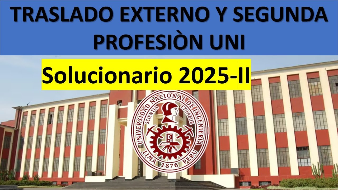 SOLUCIONARIO DE EXAMEN DE ADMISIÓN UNI 2025-II TRASLADO EXTERNO Y SEGUNDA PROFESIÓN