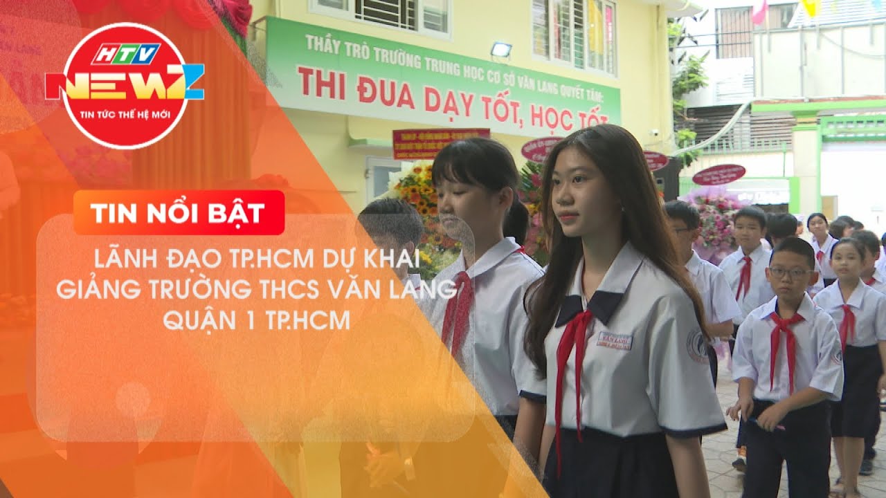LÃNH ĐẠO TP.HCM DỰ KHAI GIẢNG TRƯỜNG THCS VĂN LANG QUẬN 1 TP.HCM