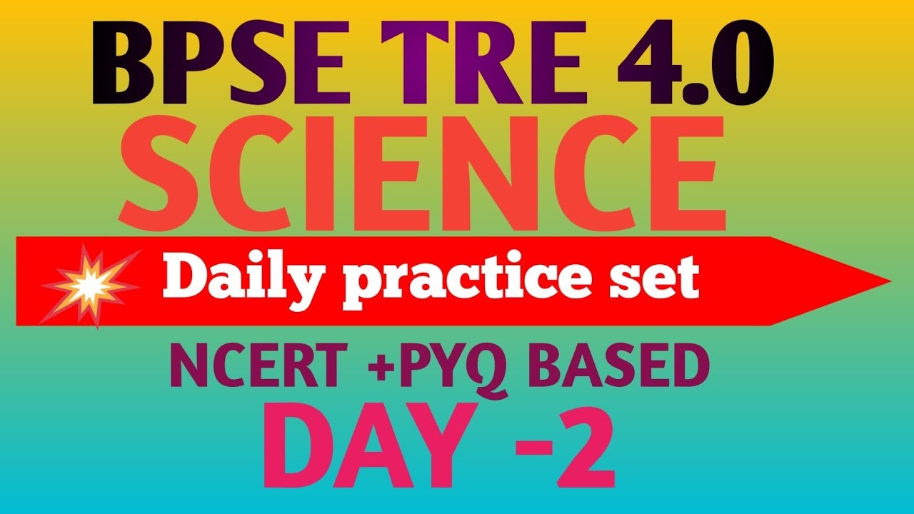 BPSC TRE 4.0 SCIENCE MSQ, DAILY PRACTICE SET,DAY-2