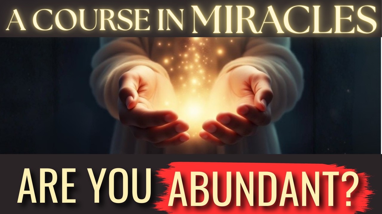 You Are Not Lacking — A Course in Miracles on Scarcity and Abundance