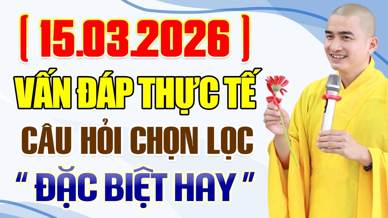 ( 15.03.2026 ) Vấn Đáp Thực Tế Câu Hỏi Chọn Lọc 