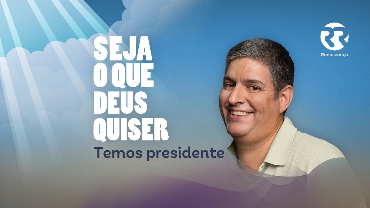 Temos presidente - Seja o que Deus Quiser