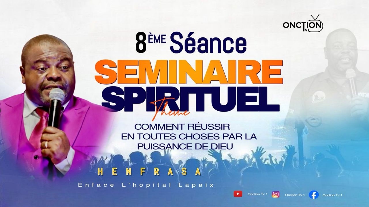 8ÈME SÉANCE DU SEMINAIRE POUR REUSSIR EN TOUTES CHOSES PAR LA PUISSANCE DE DIEU avec APÔTRE EBEL P.