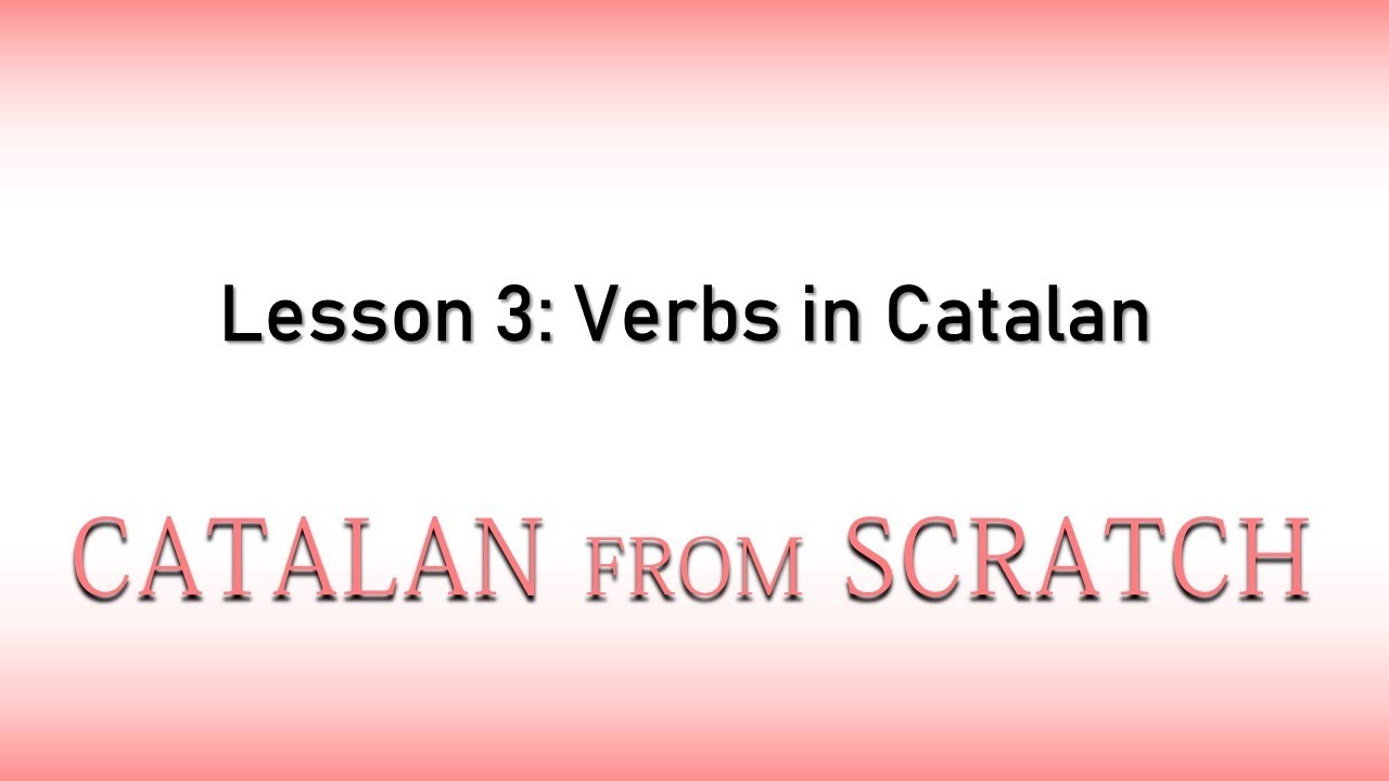 An introduction to Catalan verbs | Catalan from Scratch: Lesson 3