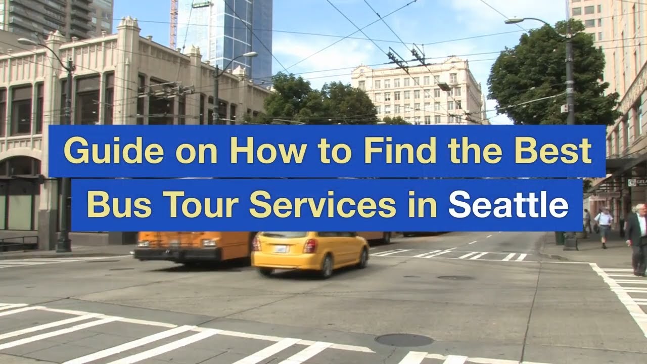 Guide on How to Find the Best Bus Tour Services in Seattle