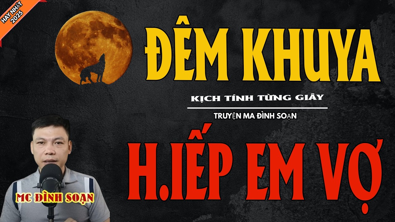 ĐÊM KHUYA H.IẾP EM VỢ | Truyện Ma Kinh Dị - Chuyện Ma MC Đình Soạn Mới Nhất