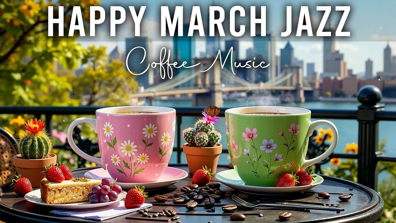 Happy March Jazz ~ Delicate Spring Morning Coffee Jazz & Bossa Nova Piano Music for Stress Relief