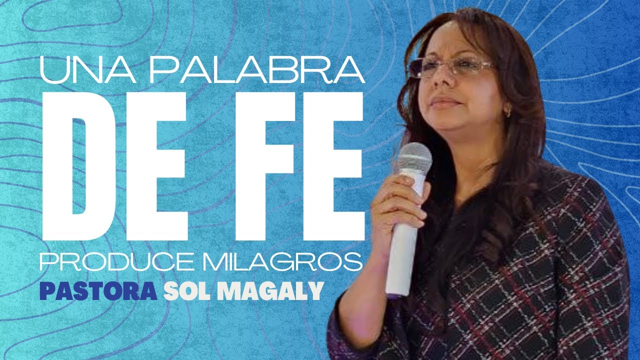 Una Palabra De Fe Produce Milagros | Pastora Sol Magaly | Congregción Monte de Sion