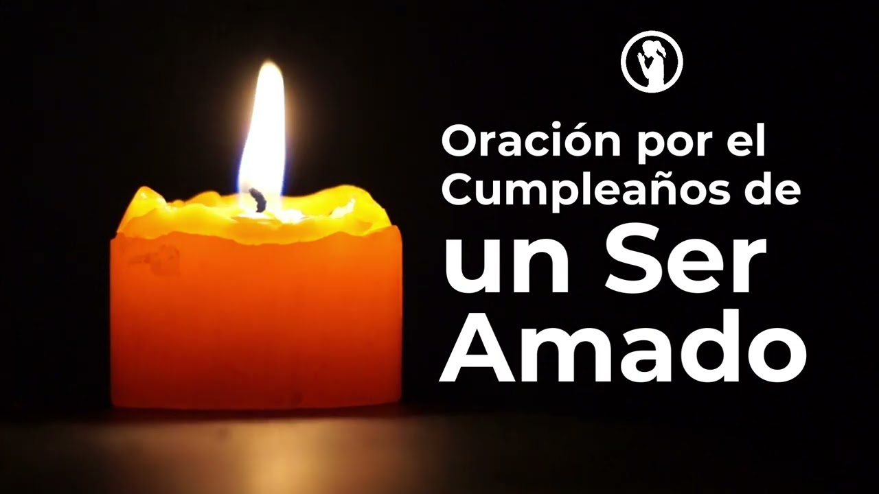 Oración por el Cumpleaños de un Ser Amado