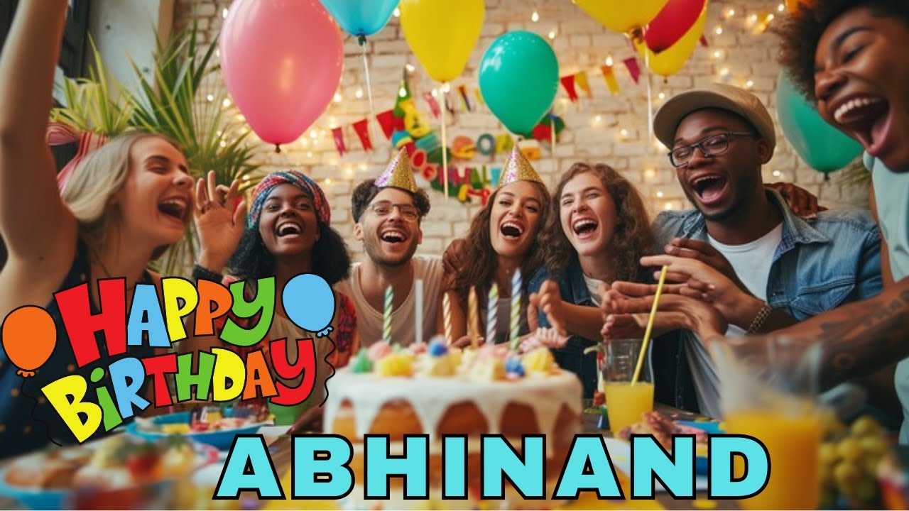 Happy Birthday Abhinand, Birthday Wishes, Birthday Song, Today, hbd