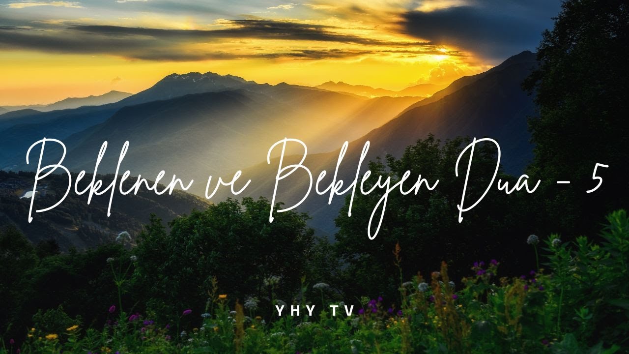 Beklenen ve Bekleyen Dua 5